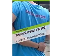 RImettersi in gioco a 30 anni: E fare ciò che ti rende felice (diventando un punto di riferimento..)
