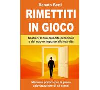 Rimettiti in Gioco: Sostieni la tua crescita personale e dai nuovo impulso alla tua vita