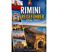 Rimini Reiseführer 2026-2027: Entdecken Sie die Altstadt von Rimini, Marina Centro, die Adriaküste, Top-Strände, römische Sehenswürdigkeiten, ... Paare, Familien und Alleinreisende