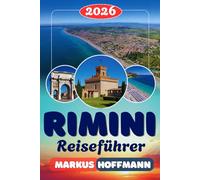 RIMINI REISEFÜHRER 2026: Der ultimative Rimini Reiseführer: Die besten Strände, historische Altstadt, Emilia-Romagna Küche, Geheimtipps, Hotels, ... Insider-Tipps für den perfekten Italienurlaub