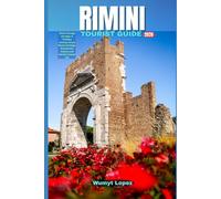 RIMINI TOURIST GUIDE 2026: Rimini Through the Ages: A Timeless Journey Across Roman Heritage, Renaissance Culture, and Adriatic Coastal Life