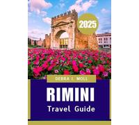 RIMINI TRAVEL GUIDE 2025: A Perfect Blend of Culture, Cuisine, and Coastal Charm