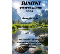 RIMINI TRAVEL GUIDE 2025: "The Complete 2025 Travel Companion to Rimini’s Best Attractions, Food, and Hidden Gems"