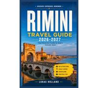 RIMINI TRAVEL GUIDE 2026-2027: Where Roman Legacies Meet Adriatic Sunsets A Smart, In-Depth Guide to Exploring Rimini and the Italian Riviera with Confidence