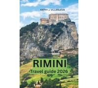 Rimini Travel Guide 2026: Explore Italy's Adriatic Coast, Discover Ancient Roman Landmarks, Golden Beaches, Hidden Villages, Authentic Cuisine, Scenic Day Trips, and Unforgettable Local Experiences