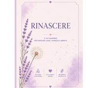 Rinascere: Rinascere Dall'ansia : quaderno che Ti Accompagna, pagina dopo pagina, verso una vita più leggera.