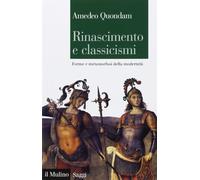 Rinascimento e classicismi. Forme e metamorfosi della cultura d'antico regime (Saggi)