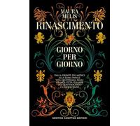 Rinascimento giorno per giorno. Dalla Firenze dei Medici alla Roma papale: vita quotidiana nelle grandi città italiane del Quattrocento e Cinquecento (I volti della storia)