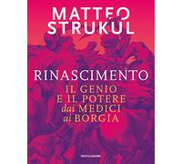Rinascimento. Il genio e il potere dai Medici ai Borgia (Arte e cultura)