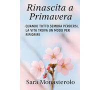 Rinascita a Primavera: Quando tutto sembra perdersi, la vita trova un modo per rifiorire.: 1 (Le stagioni dell'anima)
