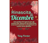 Rinascita di Dicembre: Una guida di 31 giorni per gli anziani per liberarsi dal disordine, onorare il passato e progettare un nuovo anno gioioso
