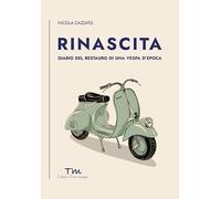 Rinascita. Diario del restauro di una Vespa d'epoca (A modo mio)