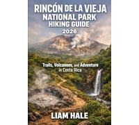 RINCÓN DE LA VIEJA NATIONAL PARK HIKING GUIDE 2026: Trails, Volcanoes, and Adventure in Costa Rica (TrailBlazer Adventure Series)