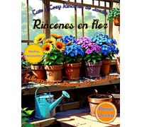Rincones en Flor Libro para Colorear de Adultos: Cute y Cozy Rincones de Jardín. 100 Rincones Encantadores de Jardín con Flores, Macetas y Espacios Soñadores para Encontrar Tranquilidad y Paz.
