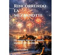 Rincorrendo la Mezzanotte: Un viaggio intorno al mondo seguendo il Capodanno