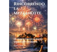 Rincorrendo la Mezzanotte: Un viaggio intorno al mondo seguendo il Capodanno