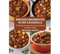 RINDERSCHMORBRATEN IN DER KASSEROLLE: Vielseitige Rezepte für jeden Geschmack und jeden Anlass