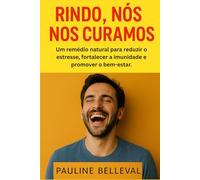 RINDO, NÓS NOS CURAMOS: Um remédio natural para reduzir o estresse, fortalecer a imunidade e promover o bem-estar.