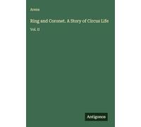 Ring and Coronet. A Story of Circus Life: Vol. II
