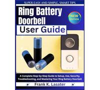 Ring Battery Doorbell User Guide: A Complete Step-by-Step Guide to Setup, Use, Security, Troubleshooting, and Mastering Your Ring Battery Doorbell
