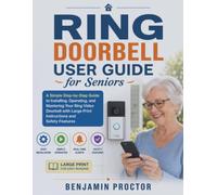 Ring Doorbell User Guide for Seniors: A Simple Step-by-Step Guide to Installing, Operating, and Mastering Your Ring Video Doorbell with Large Print ... (Tech Made Simple for Seniors Series)