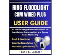 Ring Floodlight Cam Wired Plus User Guide: A Complete Beginner-to-Pro Manual for Installation, Customization, and Secure Home Monitoring