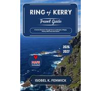Ring of Kerry Travel Guide 2026 - 2027: A Scenic Adventure Through Kerry’s Landscapes, Villages, History, Wild Coast and Culture (Journeys of Desire and Discovery)