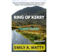 RING OF KERRY TRAVEL GUIDE 2026 / 2027: Discover Ancient Heritage, Celtic Legends, Hidden Villages, and Unforgettable Atlantic Journeys