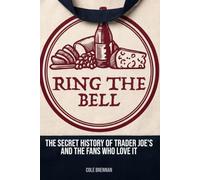 Ring The Bell: The Secret History of Trader Joe’s and the Fans Who Love It