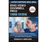RING VIDEO DOORBELL PRO 2 USER GUIDE: Un manuel du débutant pour maîtriser l’installation, le mouvement 3D, les salutations Alexa, la vue à vol d’oiseau, des conseils avancés et le dépannage