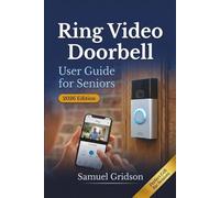 Ring Video Doorbell User Guide for Seniors 2026: The Complete Step-by-Step Guide to Installing, Using & Mastering Your Ring Doorbell with Confidence (Smart Home & Tech Mastery)