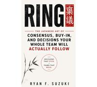 RINGI: The Japanese Art of Consensus, Buy-In, and Decisions Your Whole Team Will Actually Follow