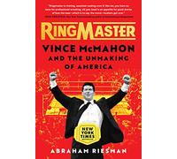 Ringmaster: Vince McMahon and the Unmaking of America