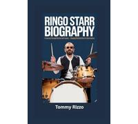 RINGO STARR BIOGRAPHY: A Journey Through Rhythm and Legacy - Keeping the Beat Alive for Generations