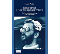 Ringo Starr: I Play the Piano If It’s in C. The Stories Behind the Songs (Vol. 1) 1970-1997: 4
