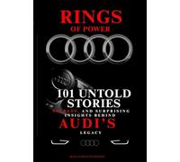 Rings of Power: 101 Untold Stories, Secrets, and Surprising Insights Behind Audi’s Legacy