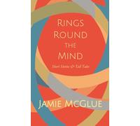 Rings Round the Mind: Short Stories & Tall Tales