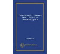 Rinnsteinsprache, Lexikon der Gauner-, Dirnen- und Landstreichersprache (Vol-1)