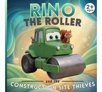 Rino the roller and the construction site thieves: Construction Site Adventures - Illustrated Book for Children Ages 2-5