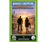 RINSE & REPEAT FROM SCRATCH: A Real-World Guide to Starting Life Over Again From Scratch