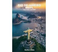 RIO DE JANEIRO BRAZIL Travel Guide 2025-2026: A Detailed Manual to Cultural Treasures, Cuisine, Insider Tips and Adventures