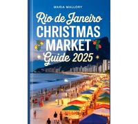 RIO DE JANEIRO CHRISTMAS MARKET GUIDE 2025: Festive Travel Secrets, Top Attractions, and Insider Tips for an Unforgettable Holiday Adventure (Travel To Paradise)
