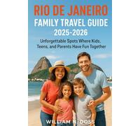 RIO DE JANEIRO FAMILY TRAVEL GUIDE 2025-2026: Unforgettable Spots Where Kids, Teens, and Parents Have Fun Together