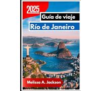 Río de Janeiro Guía de viaje 2025: Descubra la ciudad costera más emblemática de América del Sur a través de sus paisajes, cultura y ambiente cotidiano