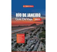 Río De Janeiro Guía De Viaje 2025: Explore la capital brasileña de la samba, que incluye playas, atracciones imperdibles, lugares para visitar, cosas que hacer y consejos para planificar su viaje