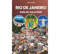 RÍO DE JANEIRO GUÍA DE VIAJE 2026: Monumentos culturales de Brasil, barrios ocultos, playas, montañas, gastronomía, festivales y bienestar en Sudamérica