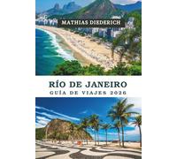 RÍO DE JANEIRO GUÍA DE VIAJES 2026: La emblemática joya costera de Brasil en Sudamérica, donde playas doradas se fusionan con exuberantes selvas ... carnavales y vistas infinitas al océano.