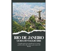 RIO DE JANEIRO GUIDA DI VIAGGIO 2026 - Consigli pratici per pianificare la vacanza perfetta nella città costiera più iconica del Brasile