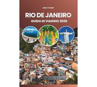 RIO DE JANEIRO GUIDA DI VIAGGIO 2026: Monumenti della capitale culturale del Brasile, quartieri nascosti, spiagge, montagne, cucina, festival e benessere in Sud America