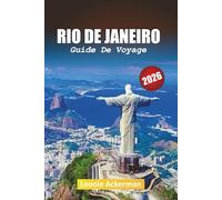RIO DE JANEIRO GUIDE DE VOYAGE 2026: Conseils essentiels, principales attractions, plages, carnaval et secrets locaux pour une aventure brésilienne inoubliable